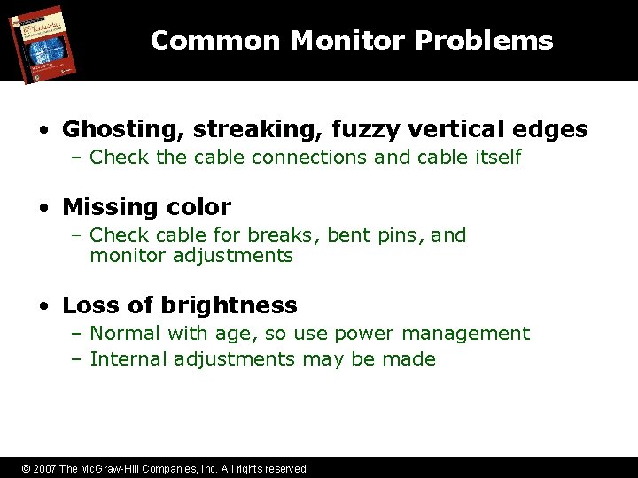 Common Monitor Problems • Ghosting, streaking, fuzzy vertical edges – Check the cable connections