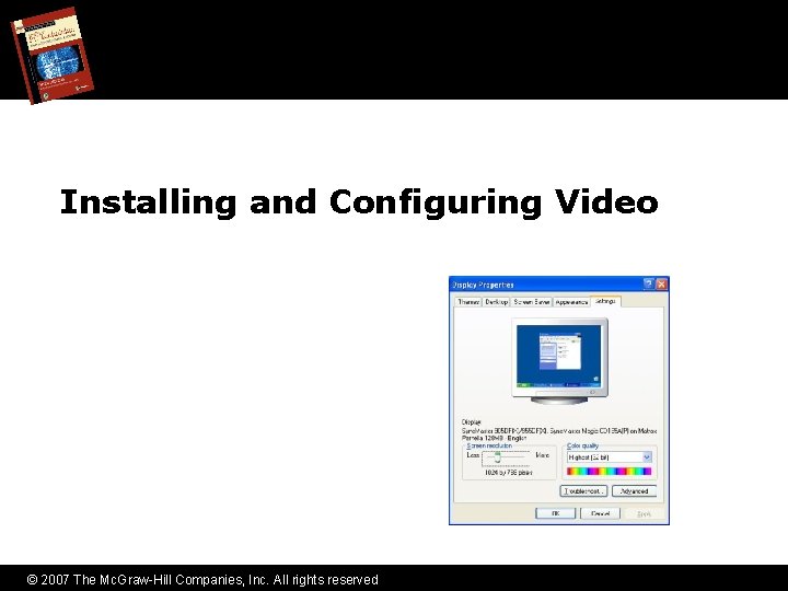 Installing and Configuring Video © 2007 The Mc. Graw-Hill Companies, Inc. All rights reserved