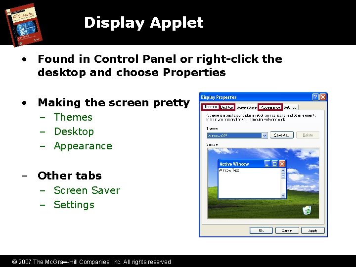 Display Applet • Found in Control Panel or right-click the desktop and choose Properties