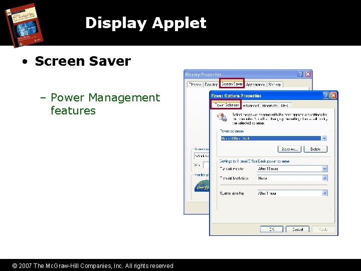 Display Applet • Screen Saver – Power Management features © 2007 The Mc. Graw-Hill