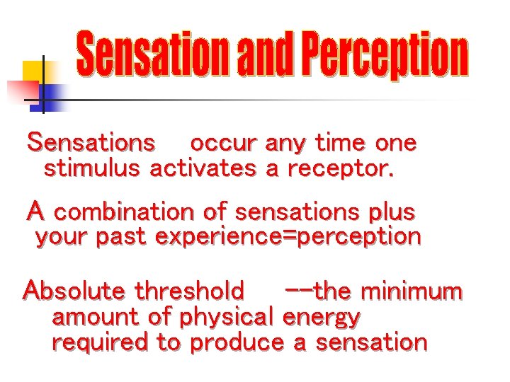 Sensations occur any time one stimulus activates a receptor. A combination of sensations plus