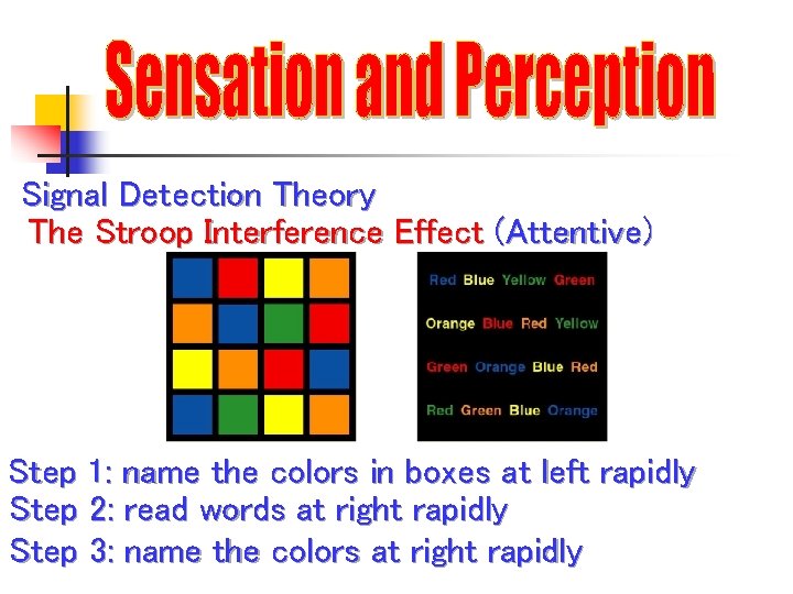 Signal Detection Theory The Stroop Interference Effect (Attentive) Step 1: name the colors in