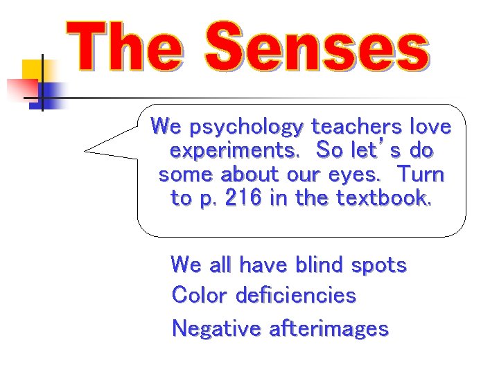 We psychology teachers love experiments. So let’s do some about our eyes. Turn to