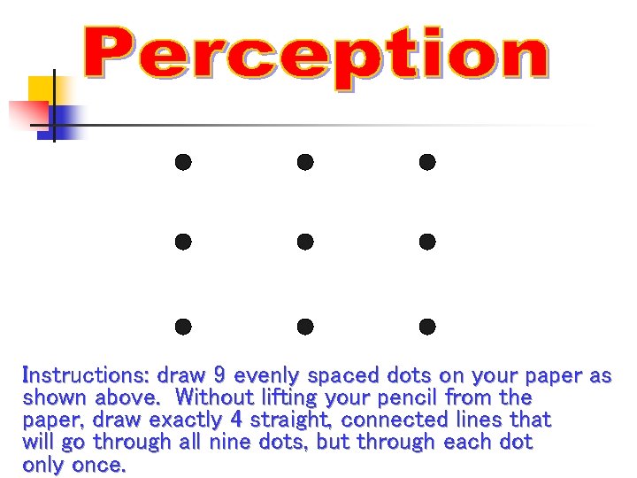 Instructions: draw 9 evenly spaced dots on your paper as shown above. Without lifting