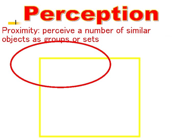 Proximity: perceive a number of similar objects as groups or sets 