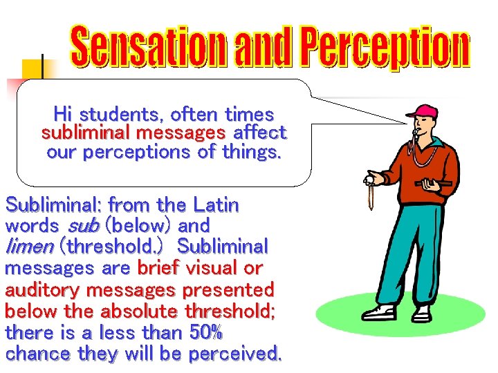 Hi students, often times subliminal messages affect our perceptions of things. Subliminal: from the