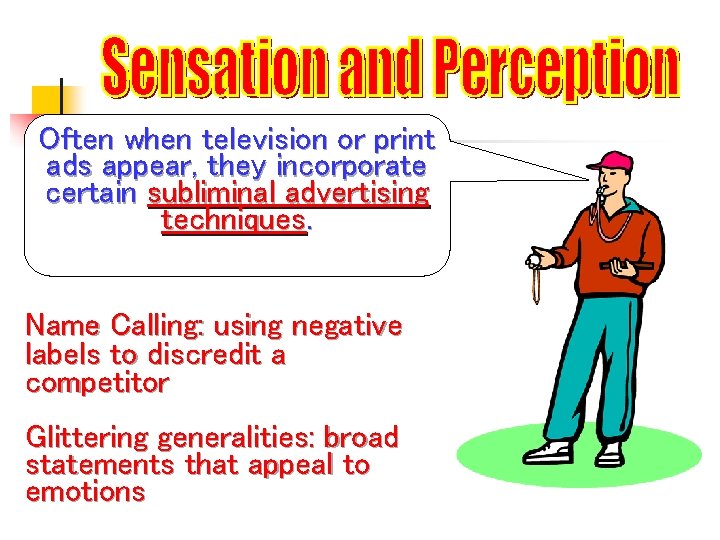 Often when television or print ads appear, they incorporate certain subliminal advertising techniques. Name