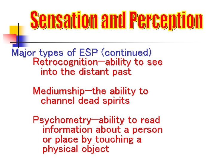 Major types of ESP (continued) Retrocognition—ability to see into the distant past Mediumship—the ability