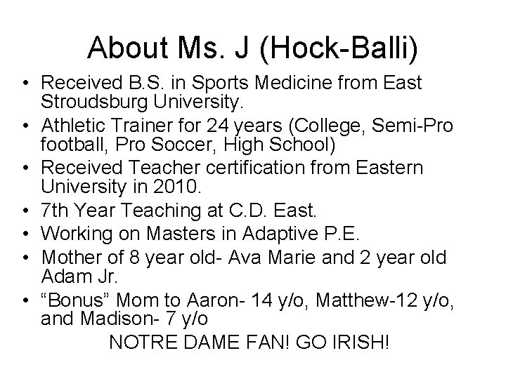 About Ms. J (Hock-Balli) • Received B. S. in Sports Medicine from East Stroudsburg