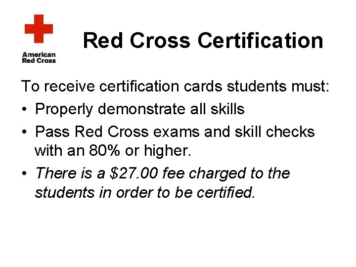 Red Cross Certification To receive certification cards students must: • Properly demonstrate all skills