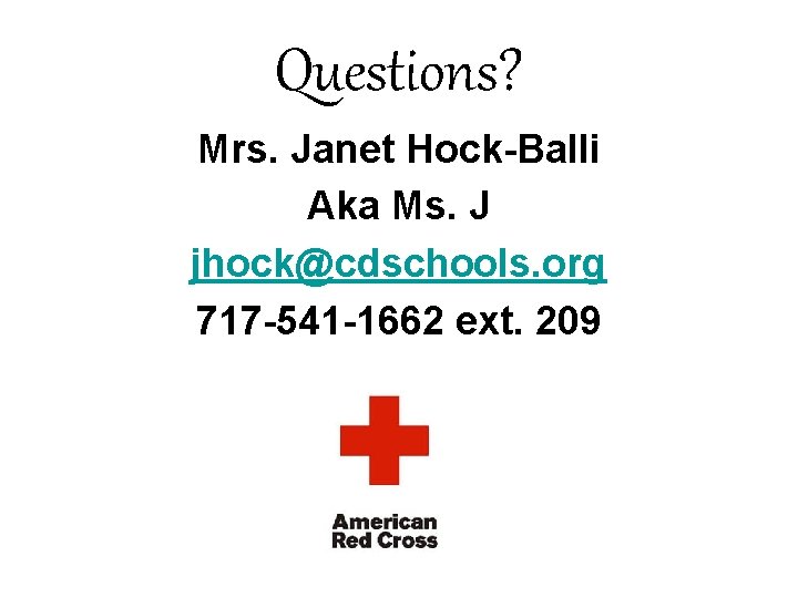 Questions? Mrs. Janet Hock-Balli Aka Ms. J jhock@cdschools. org 717 -541 -1662 ext. 209