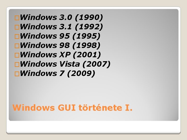 �Windows �Windows 3. 0 (1990) 3. 1 (1992) 95 (1995) 98 (1998) XP (2001)