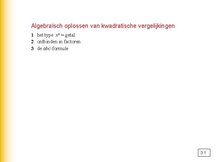 Algebraïsch oplossen van kwadratische vergelijkingen 1 het type x² = getal 2 ontbinden in