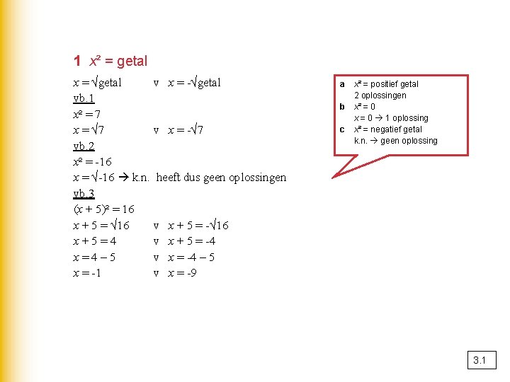 1 x² = getal x = √getal v x = -√getal vb. 1 x²