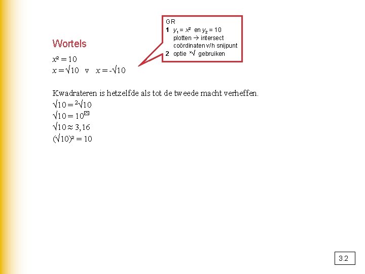 Wortels x² = 10 x = √ 10 v x = -√ 10 GR