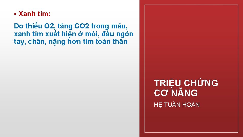 ▪ Xanh tím: Do thiếu O 2, tăng CO 2 trong máu, xanh tím