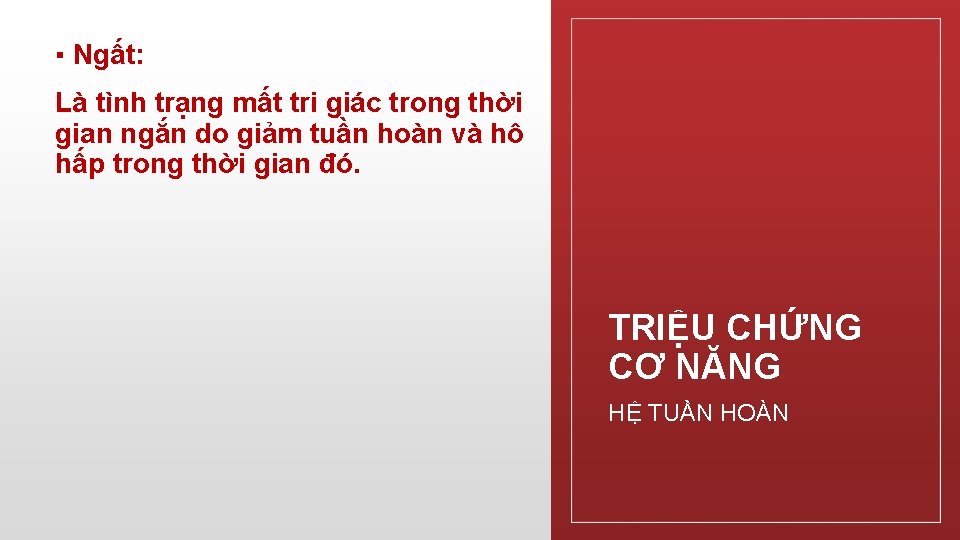 ▪ Ngất: Là tình trạng mất tri giác trong thời gian ngắn do giảm