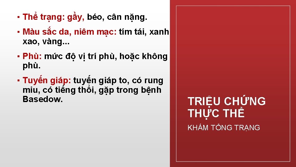 ▪ Thể trạng: gầy, béo, cân nặng. ▪ Màu sắc da, niêm mạc: tím