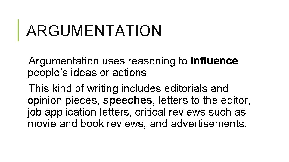 ARGUMENTATION Argumentation uses reasoning to influence people’s ideas or actions. This kind of writing