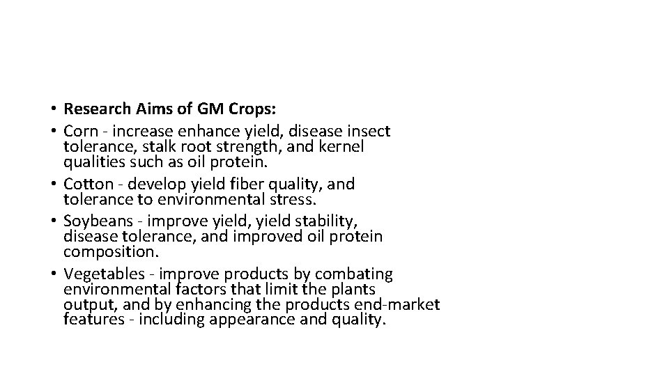  • Research Aims of GM Crops: • Corn - increase enhance yield, disease