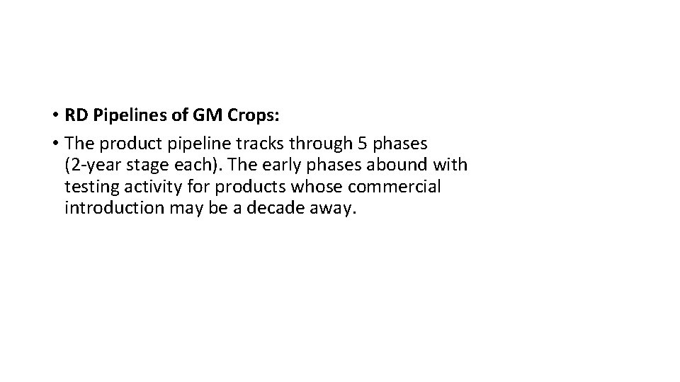  • RD Pipelines of GM Crops: • The product pipeline tracks through 5