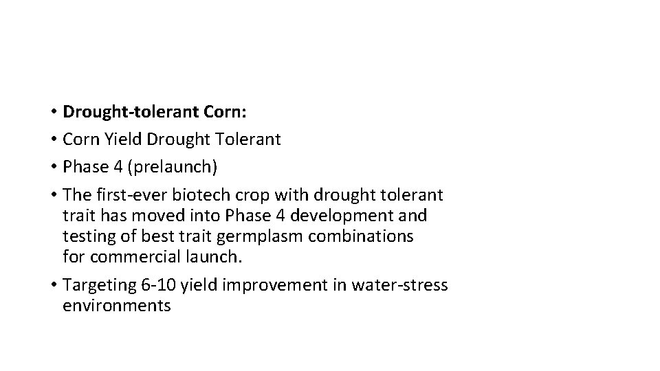  • Drought-tolerant Corn: • Corn Yield Drought Tolerant • Phase 4 (prelaunch) •