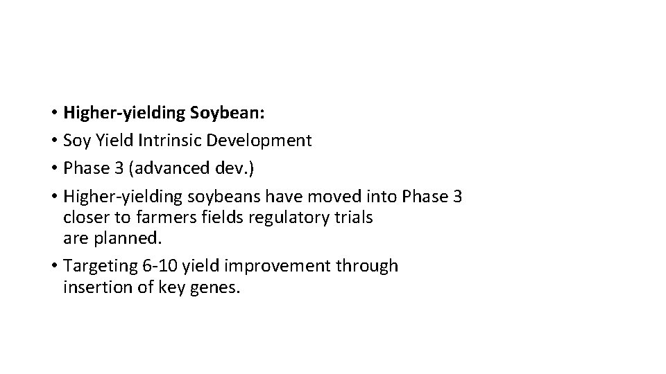  • Higher-yielding Soybean: • Soy Yield Intrinsic Development • Phase 3 (advanced dev.
