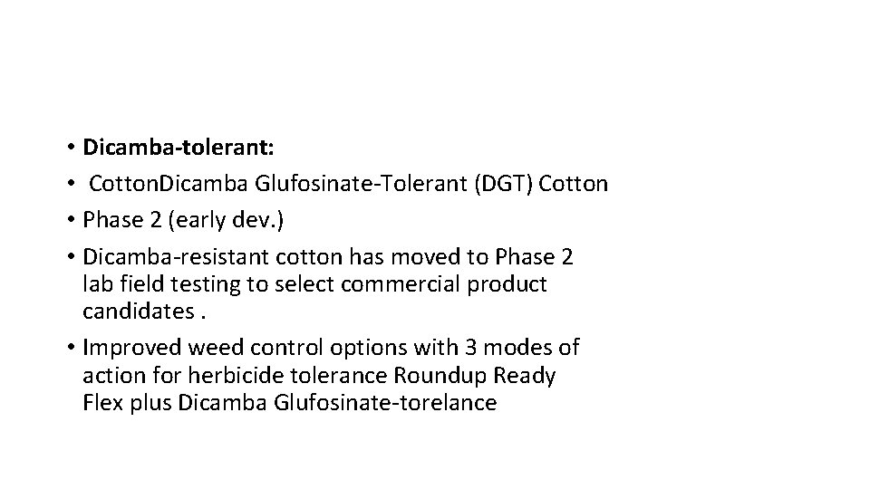  • Dicamba-tolerant: • Cotton. Dicamba Glufosinate-Tolerant (DGT) Cotton • Phase 2 (early dev.