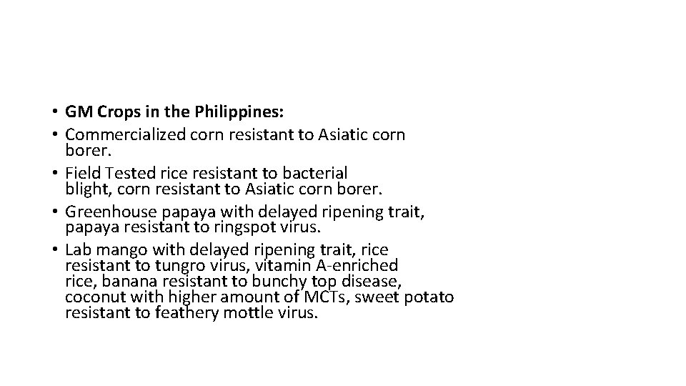  • GM Crops in the Philippines: • Commercialized corn resistant to Asiatic corn