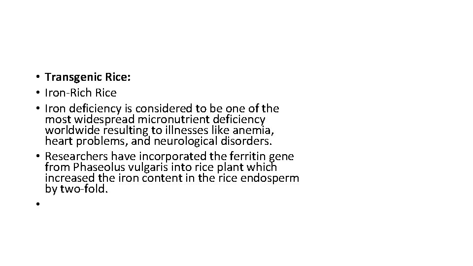  • Transgenic Rice: • Iron-Rich Rice • Iron deficiency is considered to be