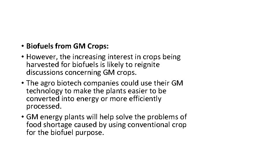  • Biofuels from GM Crops: • However, the increasing interest in crops being