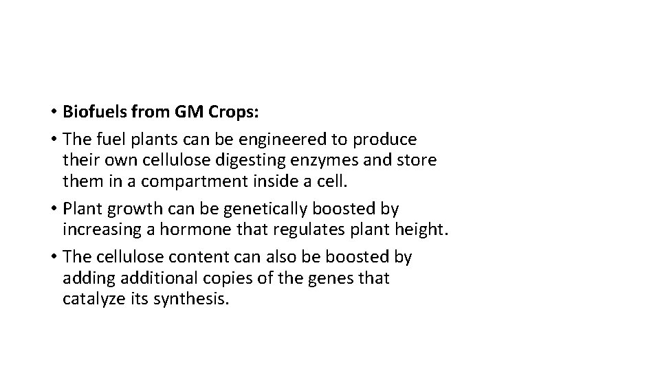  • Biofuels from GM Crops: • The fuel plants can be engineered to