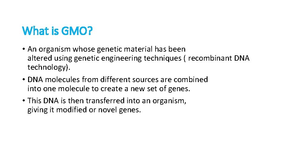 What is GMO? • An organism whose genetic material has been altered using genetic