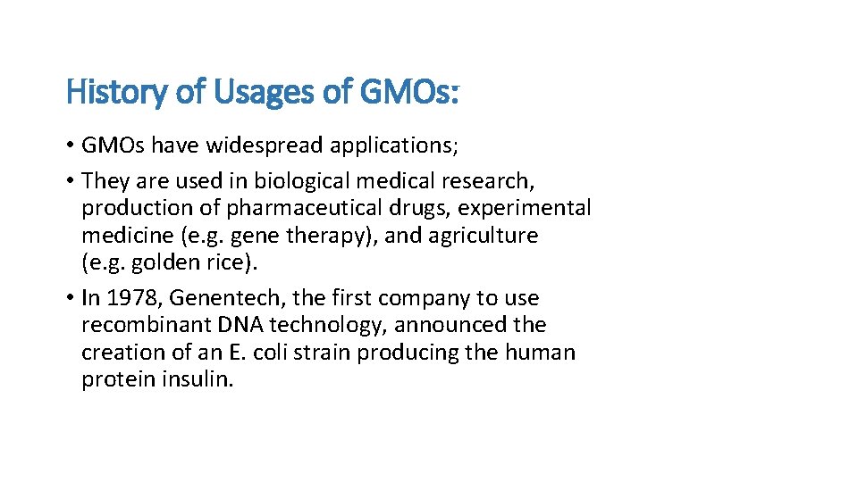 History of Usages of GMOs: • GMOs have widespread applications; • They are used