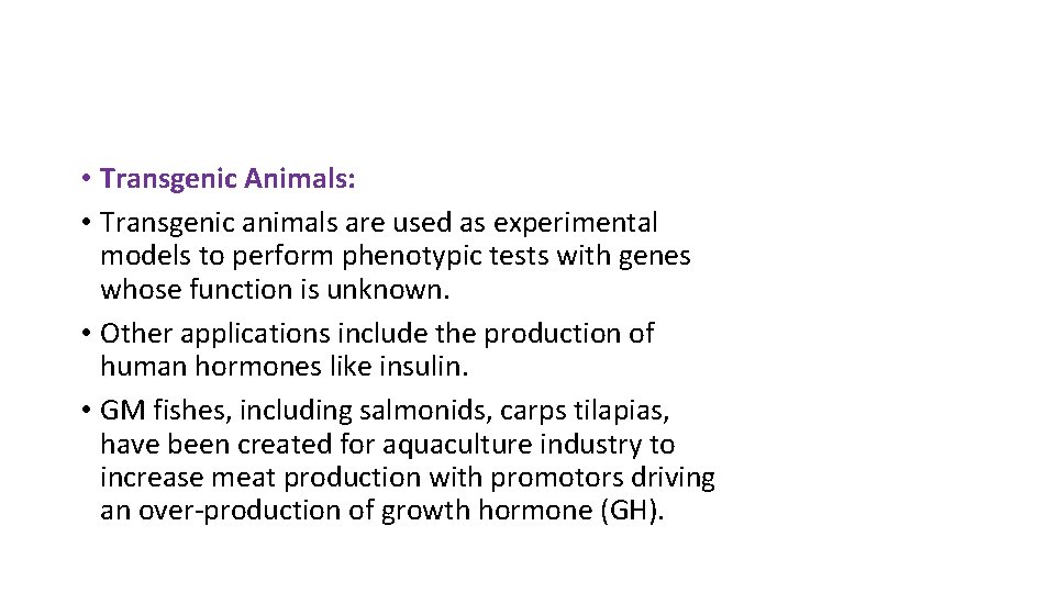  • Transgenic Animals: • Transgenic animals are used as experimental models to perform