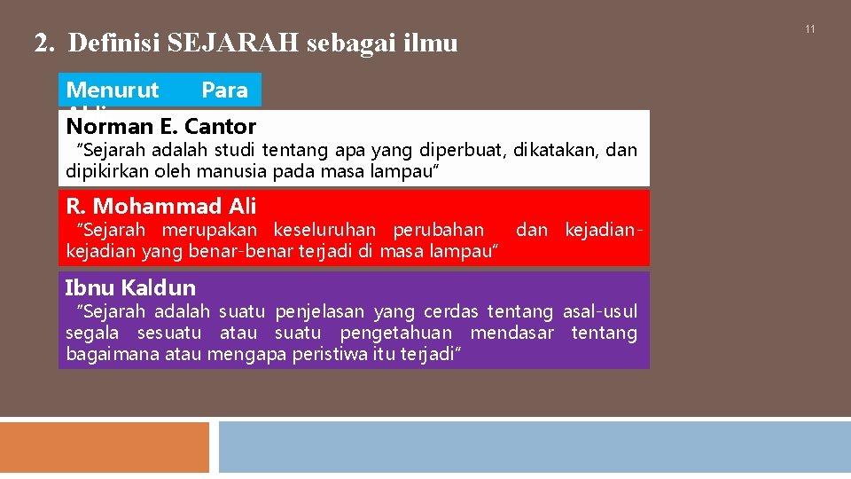 2. Definisi SEJARAH sebagai ilmu Menurut Para Ahli: Norman E. Cantor “Sejarah adalah studi