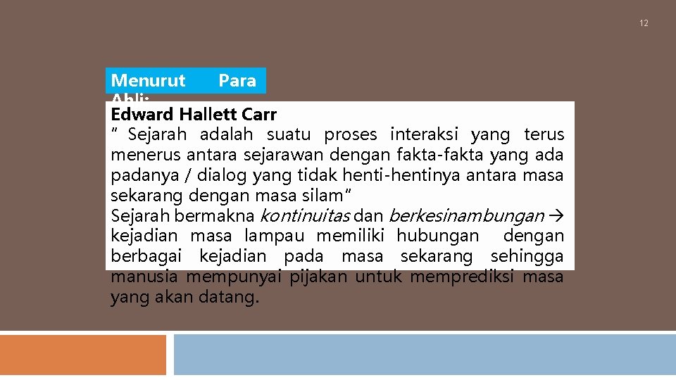 12 Menurut Para Ahli: Edward Hallett Carr ”Sejarah adalah suatu proses interaksi yang terus