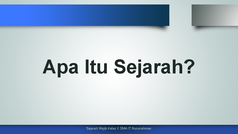 Apa Itu Sejarah? Sejarah Wajib Kelas X SMA IT Nururrahman 