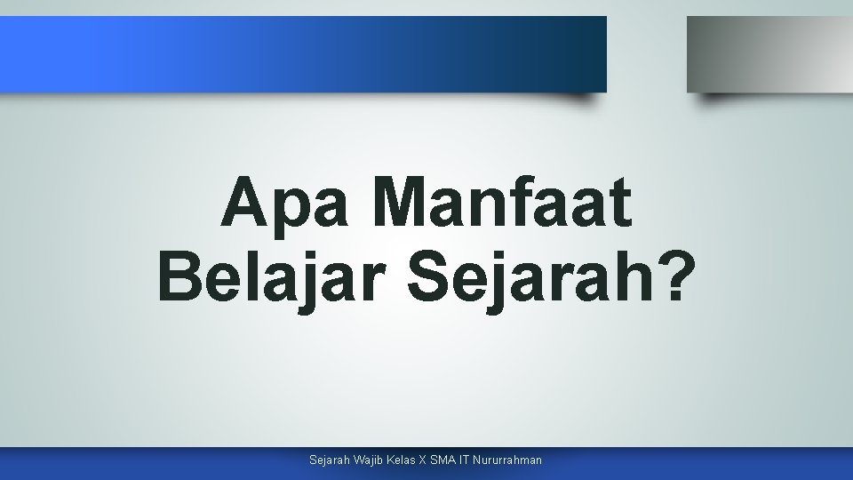 Apa Manfaat Belajar Sejarah? Sejarah Wajib Kelas X SMA IT Nururrahman 