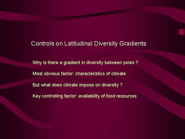 Controls on Latitudinal Diversity Gradients Why is there a gradient in diversity between poles