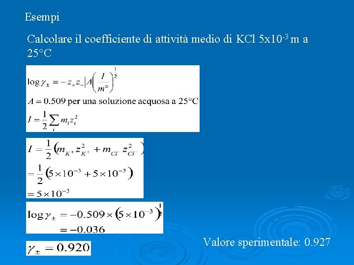 Esempi Calcolare il coefficiente di attività medio di KCl 5 x 10 -3 m