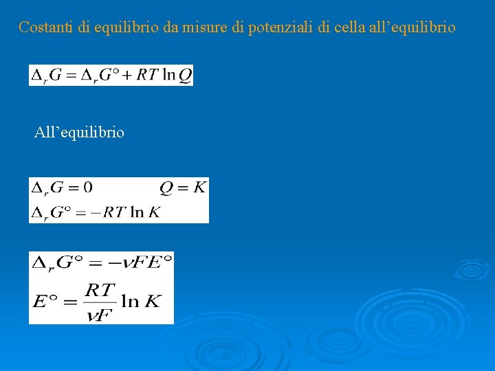 Costanti di equilibrio da misure di potenziali di cella all’equilibrio All’equilibrio 