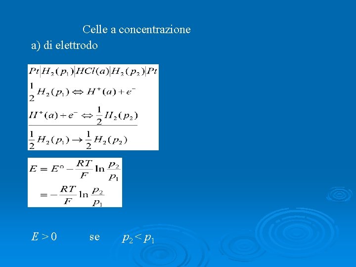 Celle a concentrazione a) di elettrodo E>0 se p 2 < p 1 