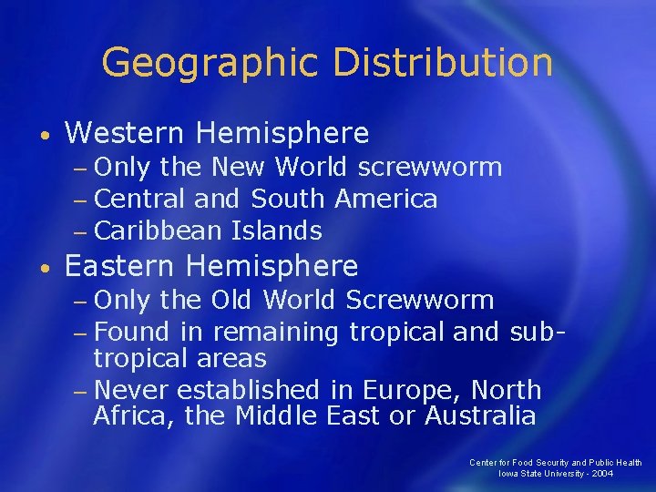 Geographic Distribution • Western Hemisphere − Only the New World screwworm − Central and
