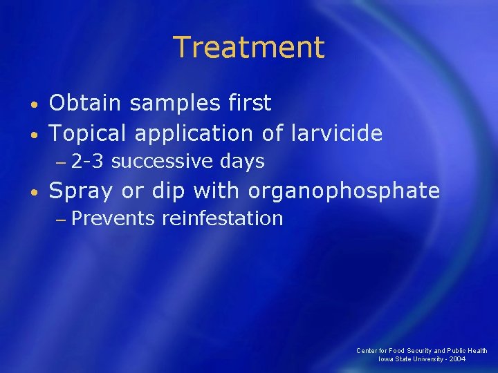 Treatment Obtain samples first • Topical application of larvicide • − 2 -3 •