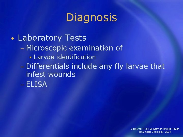 Diagnosis • Laboratory Tests − Microscopic examination § Larvae identification of − Differentials include