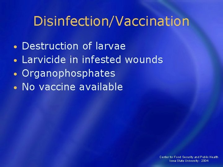 Disinfection/Vaccination Destruction of larvae • Larvicide in infested wounds • Organophosphates • No vaccine