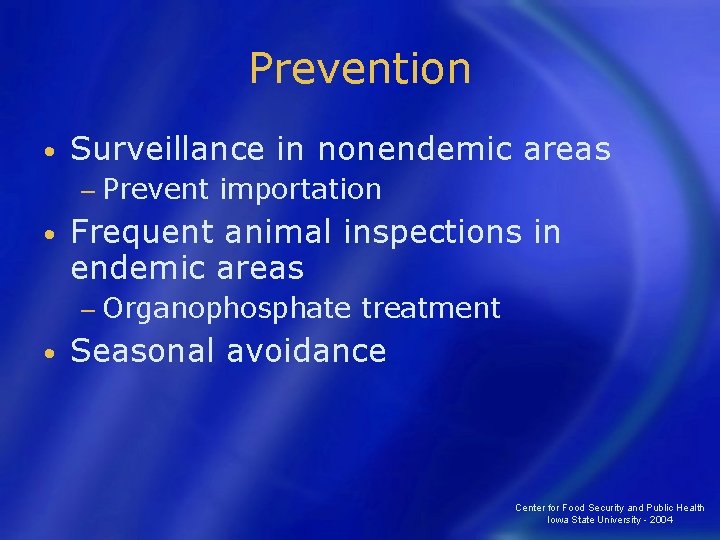 Prevention • Surveillance in nonendemic areas − Prevent • importation Frequent animal inspections in