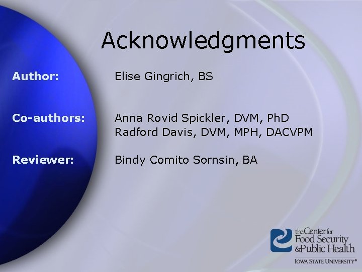 Acknowledgments Author: Elise Gingrich, BS Co-authors: Anna Rovid Spickler, DVM, Ph. D Radford Davis,
