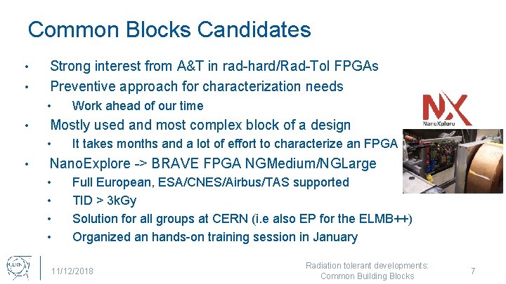 Common Blocks Candidates • • Strong interest from A&T in rad-hard/Rad-Tol FPGAs Preventive approach